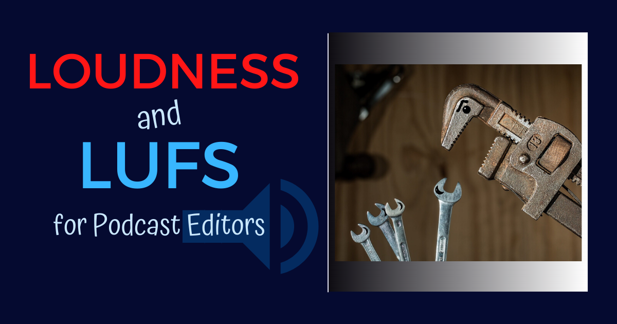 LOUDNESS and LUFS for podcast editors
