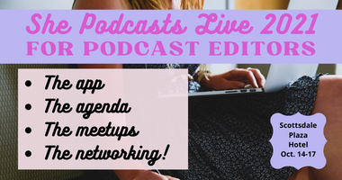 All about SHE PODCASTS LIVE for PODCAST Editors