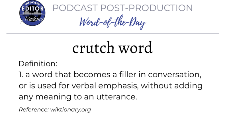 Definition of Crutch Word for Podcast Editors