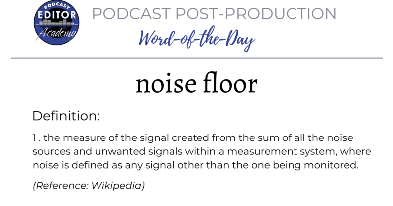 Definition of Noise Floor for Podcast Editors