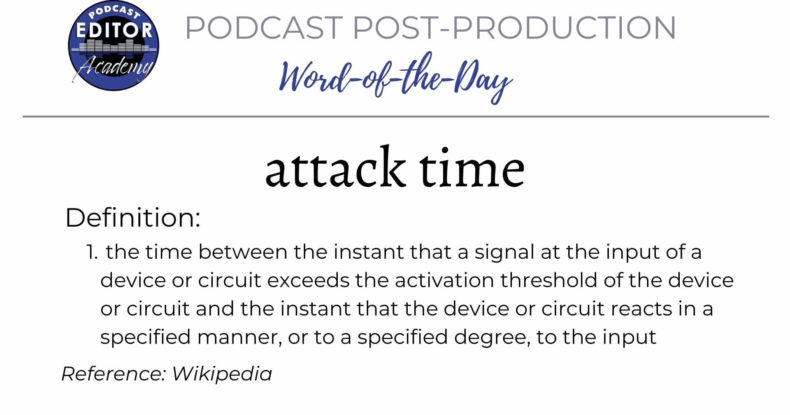 Podcast Editor Word of the Day - Attack Time