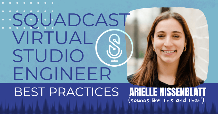 How to be a Virtual Studio Engineer with SquadCast, featuring Arielle Nissenblatt