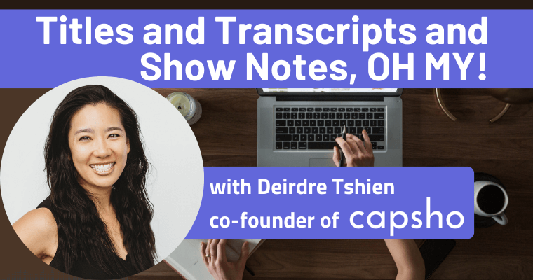 How to use Ai to write show notes, with CapSho co-founder Deirdre Tshien
