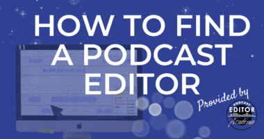 How to Find a Podcast Editor