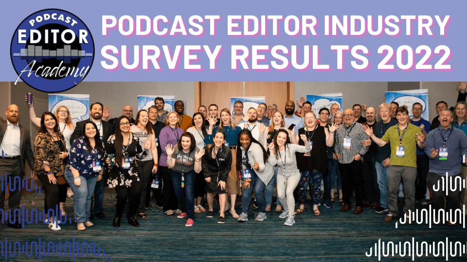Podcast Editor Industry Survey 2022