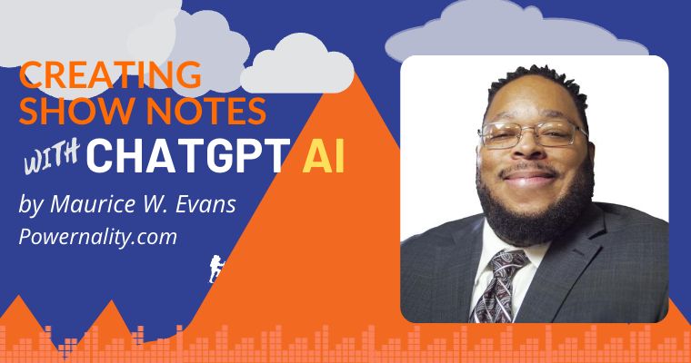 creating show notes using ChatGPT AI with Maurice W Evans