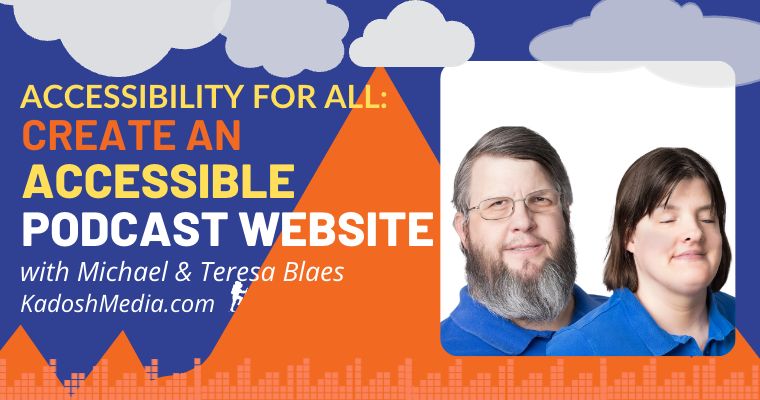 Create an Accessible Podcast Website, by Michael and Teresa Blaes
